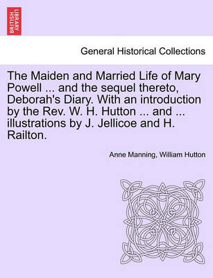 Book cover for The Maiden and Married Life of Mary Powell ... and the Sequel Thereto, Deborah's Diary. with an Introduction by the REV. W. H. Hutton ... and ... Illustrations by J. Jellicoe and H. Railton.