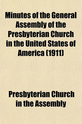 Book cover for Minutes of the General Assembly of the Presbyterian Church in the United States of America (1911)