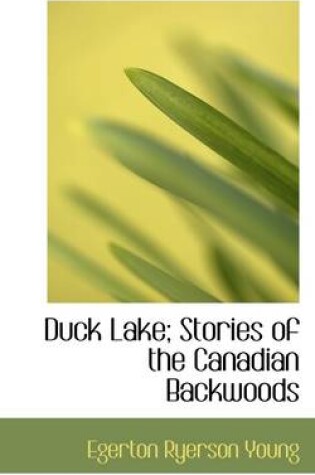 Cover of Duck Lake; Stories of the Canadian Backwoods