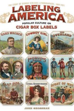 Cover of Labeling America: Popular Culture on Cigar Box Labels