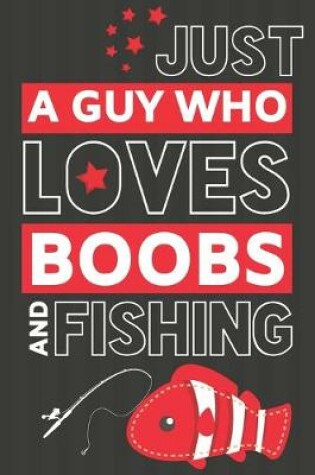 Cover of Just a Guy Who Loves Boobs and Fishing