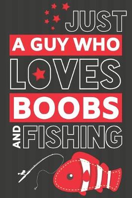 Book cover for Just a Guy Who Loves Boobs and Fishing