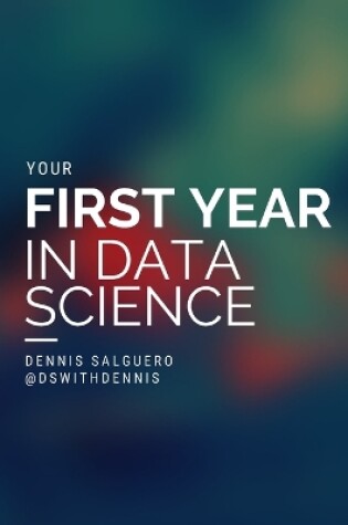 Cover of Your First Year In Data Science