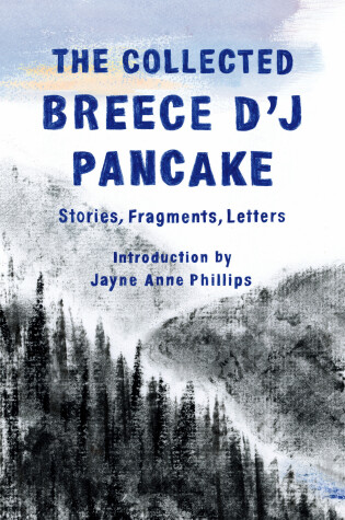 Cover of The Collected Breece D'J Pancake: Stories, Fragments, Letters