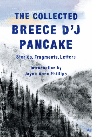 Book cover for The Collected Breece D'J Pancake: Stories, Fragments, Letters