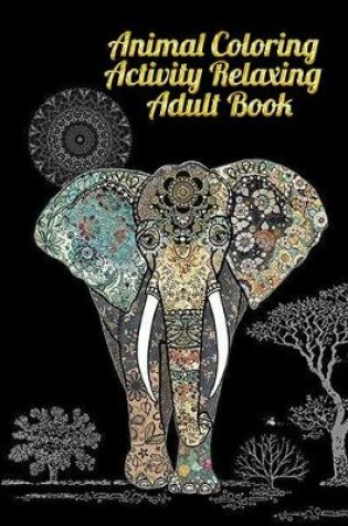 Cover of Animal Coloring Activity relaxing Adult Book