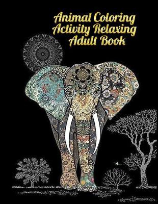 Book cover for Animal Coloring Activity relaxing Adult Book