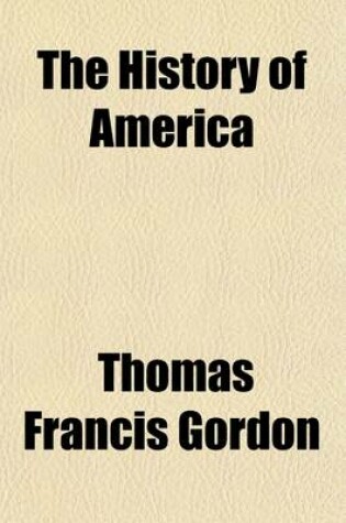 Cover of The History of America (Volume 1-2); By Thomas F. Gordon Containing the History of the Spanish Discoveries Prior to 1520