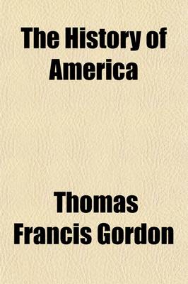 Book cover for The History of America (Volume 1-2); By Thomas F. Gordon Containing the History of the Spanish Discoveries Prior to 1520