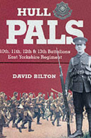 Cover of Hull Pals: 10th, 11th, 12th & 13th (service) Battalions of the East Yorkshire Regiment