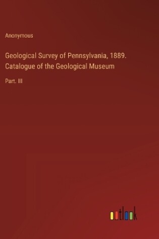 Cover of Geological Survey of Pennsylvania, 1889. Catalogue of the Geological Museum