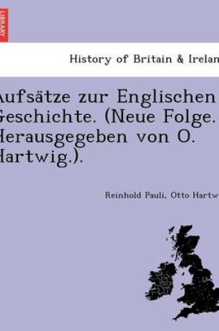 Cover of Aufsa Tze Zur Englischen Geschichte. (Neue Folge. Herausgegeben Von O. Hartwig.).