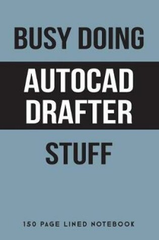 Cover of Busy Doing AutoCAD Drafter Stuff