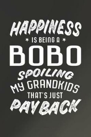 Cover of Happiness Is Being A Bobo Spoiling My Grandkids That's Just Payback