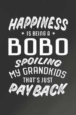 Book cover for Happiness Is Being A Bobo Spoiling My Grandkids That's Just Payback