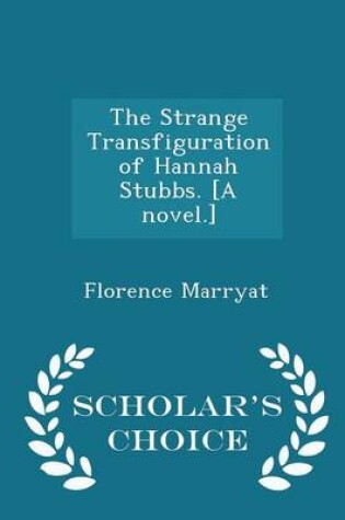 Cover of The Strange Transfiguration of Hannah Stubbs. [a Novel.] - Scholar's Choice Edition