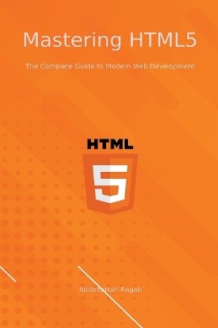 Cover of Mastering HTML5 The Complete Guide to Modern Web Development