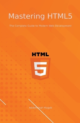 Book cover for Mastering HTML5 The Complete Guide to Modern Web Development