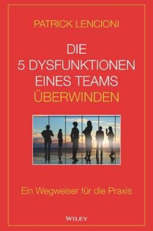 Cover of Die 5 Dysfunktionen eines Teams überwinden