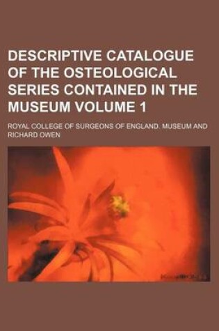 Cover of Descriptive Catalogue of the Osteological Series Contained in the Museum Volume 1