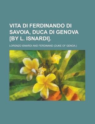 Book cover for Vita Di Ferdinando Di Savoia, Duca Di Genova [By L. Isnardi]