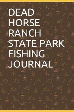 Cover of Dead Horse Ranch State Park Fishing Journal