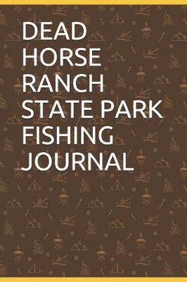 Book cover for Dead Horse Ranch State Park Fishing Journal