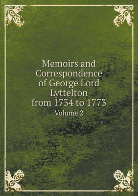 Book cover for Memoirs and Correspondence of George Lord Lyttelton from 1734 to 1773 Volume 2