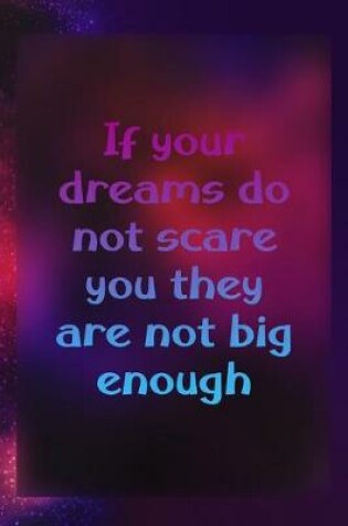 Cover of If Your Dreams Do Not Scare You They Are Not Big Enough