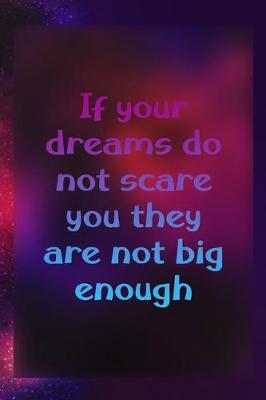 Book cover for If Your Dreams Do Not Scare You They Are Not Big Enough