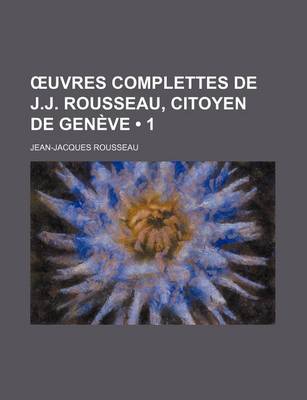 Book cover for Uvres Complettes de J.J. Rousseau, Citoyen de Geneve (1)