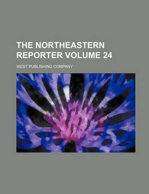 Book cover for The Northeastern Reporter Volume 24