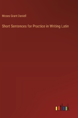 Cover of Short Sentences for Practice in Writing Latin