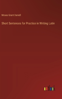 Book cover for Short Sentences for Practice in Writing Latin