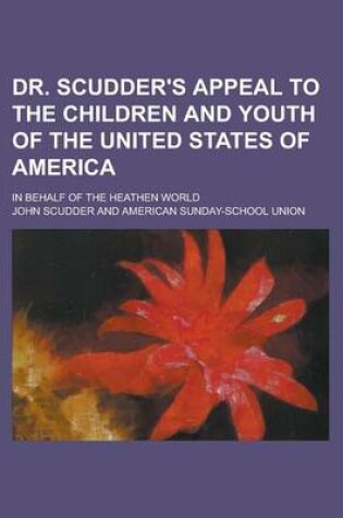 Cover of Dr. Scudder's Appeal to the Children and Youth of the United States of America; In Behalf of the Heathen World