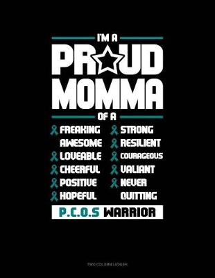 Book cover for I'm a Proud Momma of a Freaking Awesome, Loveable, Cheerful, Positive, Hopeful, Strong, Resilient, Courageous, Valiant, Never-Quitting Pcos Warrior