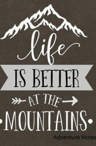 Cover of Life Is Better at the Mountains Adventure Notes