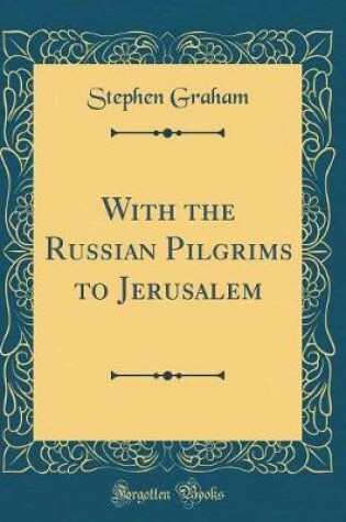 Cover of With the Russian Pilgrims to Jerusalem (Classic Reprint)