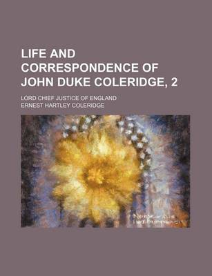 Book cover for Life and Correspondence of John Duke Coleridge, 2; Lord Chief Justice of England