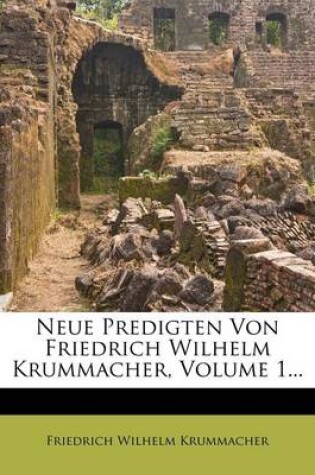 Cover of Neue Predigten Von Friedrich Wilhelm Krummacher