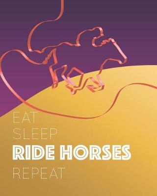 Book cover for Eat Sleep Ride Horses Repeat