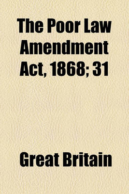 Book cover for The Poor Law Amendment ACT, 1868; 31