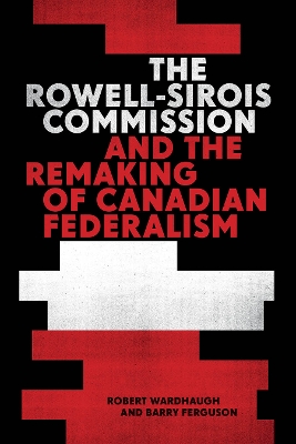 Book cover for The Rowell-Sirois Commission and the Remaking of Canadian Federalism