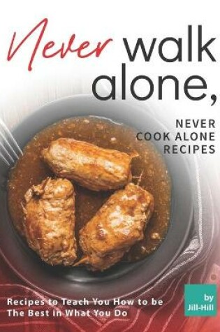 Cover of Never Walk Alone, Never Cook Alone Recipes