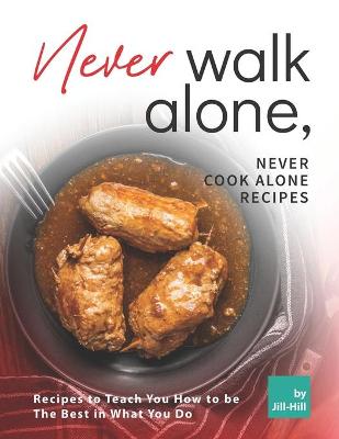 Book cover for Never Walk Alone, Never Cook Alone Recipes