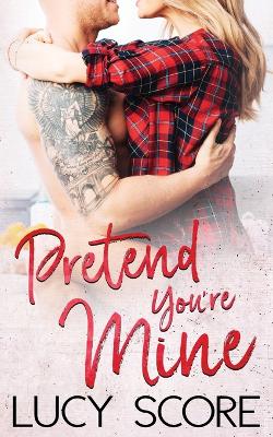 Pretend You're Mine by Lucy Score