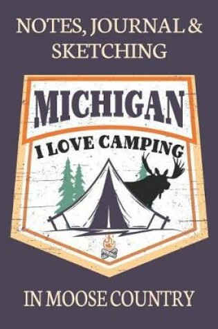 Cover of Notes Journal & Sketching Michigan I love Camping In Moose Country