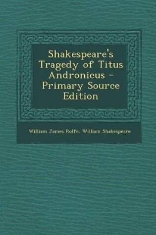 Cover of Shakespeare's Tragedy of Titus Andronicus - Primary Source Edition