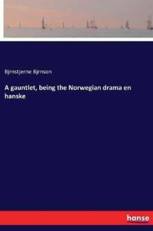 Cover of A gauntlet, being the Norwegian drama en hanske