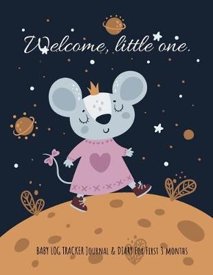Book cover for Welcome, little one (For girl) baby log tracker journal & Diary for first 3 months